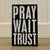 Box Sign - Pray Wait Trust