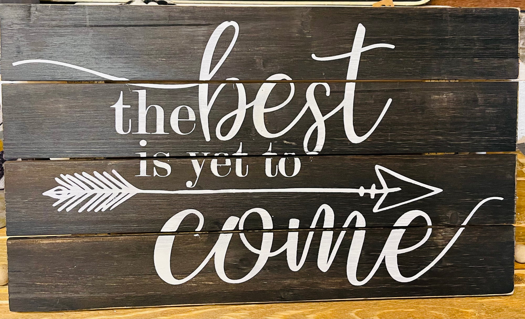 Wooden Sign - The Best Is Yet To Come